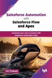 Book cover of Salesforce Automation with Salesforce Flow and Apex by Om Prakash