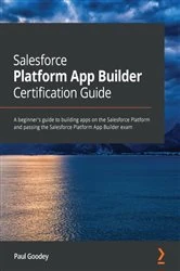 Book cover of Salesforce Platform App Builder Certification Guide by Paul Goodey