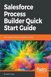 Book cover of Salesforce Process Builder Quick Start Guide by Rakesh Gupta