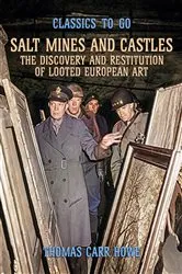 Book cover of Salt Mines and Castles, The Discovery and Restitution of Looted European Art by Thomas Carr Howe