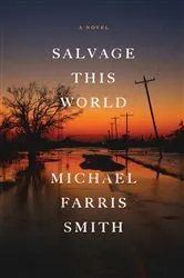 Book cover of Salvage This World by Michael Farris Smith