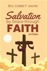 Book cover of Salvation by Grace Through Faith by Iworie, Bro. Caleb, F