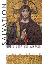 Book cover of Salvation: God's Greatest Miracle by Clay A. Kahler