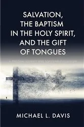 Book cover of Salvation, the Baptism in the Holy Spirit, and the Gift of Tongues by Michael L. Davis