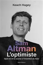 Book cover of Sam Altman, L'optimiste et le pari de l'intelligence by Keach Hagey