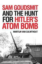 Book cover of Sam Goudsmit and the Hunt for Hitler's Atom Bomb by Unknown