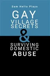 Book cover of Sam Helio Plays - Gay Village Secrets & Surviving Domestic Abuse by Sam Helio