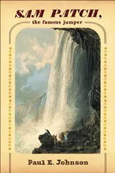 Book cover of Sam Patch, the Famous Jumper by Paul E. Johnson