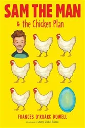 Book cover of Sam the Man & the Chicken Plan by Frances O'Roark Dowell