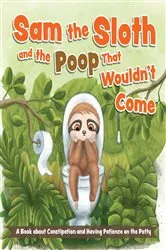 Book cover of Sam the Sloth and the Poop that Wouldn't Come by Editors of Ulysses Press