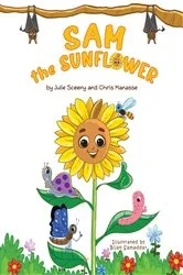 Book cover of Sam the Sunflower by Julie Sceeny
