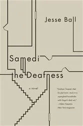 Book cover of Samedi the Deafness by Jesse Ball