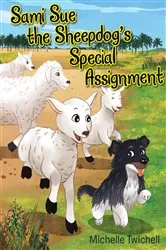 Book cover of Sami Sue the Sheepdog's Special Assignment by Michelle Twichell