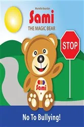 Book cover of SAMI THE MAGIC BEAR: No To Bullying! by Murielle Bourdon