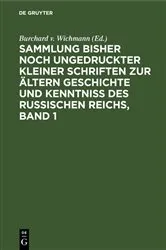 Book cover of Sammlung bisher noch ungedruckter kleiner Schriften zur ältern Geschichte und Kenntniss des Russischen Reichs, Band 1 by Burchard v. Wichmann