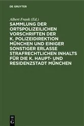 Book cover of Sammlung der ortspolizeilichen Vorschriften der K. Polizeidirektion München und einiger sonstiger Erlasse strafrechtlichen Inhalts für die K. Haupt- und Residenzstadt München by Unknown