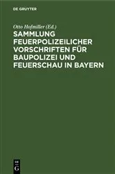 Book cover of Sammlung feuerpolizeilicher Vorschriften für Baupolizei und Feuerschau in Bayern by Unknown
