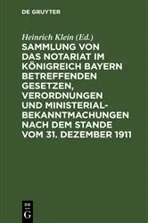 Book cover of Sammlung von das Notariat im Königreich Bayern betreffenden Gesetzen, Verordnungen und Ministerialbekanntmachungen nach dem Stande vom 31. Dezember 1911 (2nd ed.) by Heinrich Klein