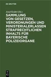 Book cover of Sammlung von Gesetzen, Verordnungen und Ministerialerlassen strafrechtlichen Inhalts für bayerische Polizeiorgane (2nd ed.) by Unknown
