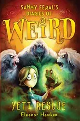 Book cover of Sammy Feral's Diaries of Weird: Yeti Rescue by Eleanor Hawken