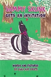 Book cover of Sammy Skunk Gets An Invitation by Eula May Foote