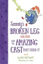 Book cover of Sammy's Broken Leg (Oh, No!) and the Amazing Cast That Fixed It by Judith Wolf Mandell