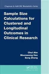 Book cover of Sample Size Calculations for Clustered and Longitudinal Outcomes in Clinical Research by Chul Ahn