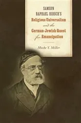 Book cover of Samson Raphael Hirsch's Religious Universalism and the German-Jewish Quest for Emancipation by Moshe Y. Miller