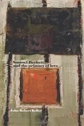 Book cover of Samuel Beckett and the primacy of love by John Robert Keller