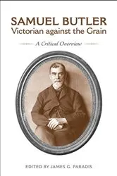 Book cover of Samuel Butler, Victorian Against the Grain by James G. Paradis