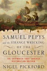 Book cover of Samuel Pepys and the Strange Wrecking of the Gloucester by Nigel Pickford