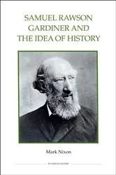 Book cover of Samuel Rawson Gardiner and the Idea of History by Mark Nixon