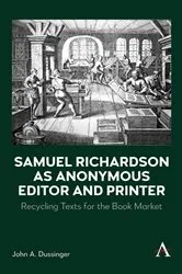 Book cover of Samuel Richardson as Anonymous Editor and Printer by John A. Dussinger