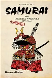 Book cover of Samurai: The Japanese Warrior's [Unofficial] Manual by Stephen Turnbull