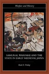 Book cover of Samurai, Warfare and the State in Early Medieval Japan by Karl F. Friday