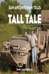 Book cover of San Antonio Man Tells Tall Tale by John T. Saunders