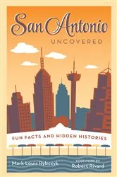 Book cover of San Antonio Uncovered by Mark Louis Rybczyk