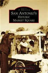 Book cover of San Antonio's Historic Market Square by Edna Campos Gravenhorst