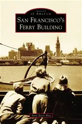 Book cover of San Francisco's Ferry Building by Anne Evers Hitz
