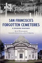 Book cover of San Francisco's Forgotten Cemeteries by Beth Winegarner