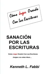 Book cover of Sanación Por Las Escrituras by Kenneth L Fabbi