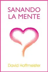 Book cover of Sanando La Mente by David Hoffmeister