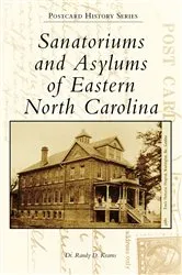 Book cover of Sanatoriums and Asylums of Eastern North Carolina by Dr. Randy D. Kearns