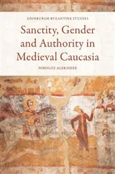 Book cover of Sanctity, Gender and Authority in Medieval Caucasia by Nikoloz Aleksidze