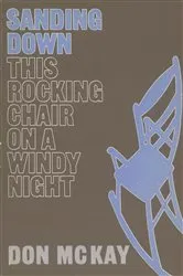 Book cover of Sanding Down This Rocking Chair on a Windy Night by Don McKay