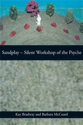 Book cover of Sandplay: Silent Workshop of the Psyche by Kay Bradway
