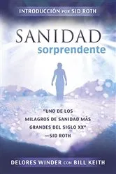 Book cover of Sanidad Sorprendente by Delores Winder