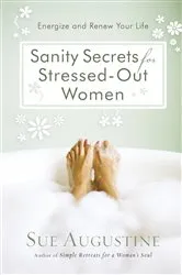 Book cover of Sanity Secrets for Stressed-Out Women by Sue Augustine