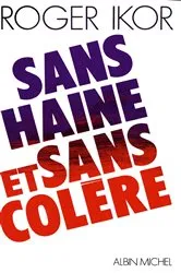 Book cover of Sans haine et sans colère by Roger Ikor