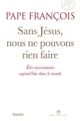 Book cover of Sans Jésus nous ne pouvons rien faire by Pape François